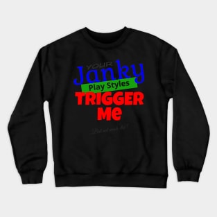 Your Janky Play Styles Trigger Me... But Not Much Else! | MTG Color T Shirt Design Crewneck Sweatshirt